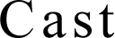 Cast